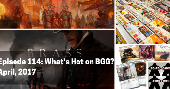 Episode 114 – What’s Hot on BGG, April 2017 Episode 114- BGG Hotness Review - April, 2017 (1)
