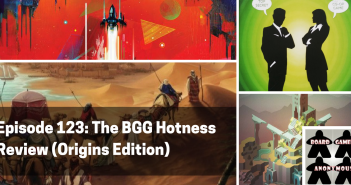 Episode 123 – The BGG Hotness (Origins Edition) Episode 123- The BGG Hotness Review (Origins)